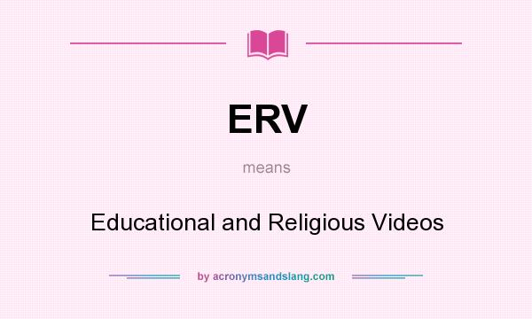 What does ERV mean? It stands for Educational and Religious Videos
