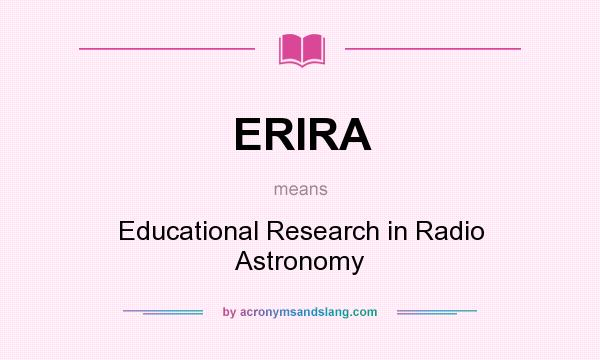 What does ERIRA mean? It stands for Educational Research in Radio Astronomy