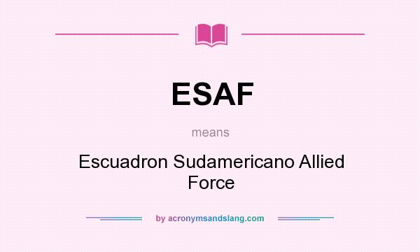 What does ESAF mean? It stands for Escuadron Sudamericano Allied Force