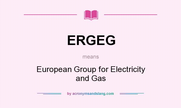 What does ERGEG mean? It stands for European Group for Electricity and Gas