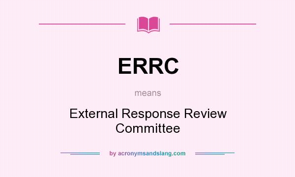 What does ERRC mean? It stands for External Response Review Committee