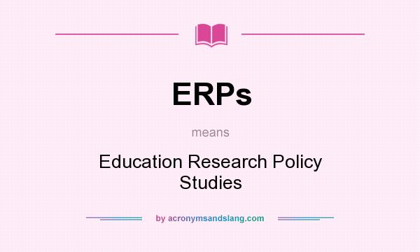 What does ERPs mean? It stands for Education Research Policy Studies