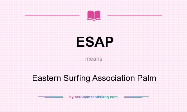 What does ESAP mean? It stands for Eastern Surfing Association Palm