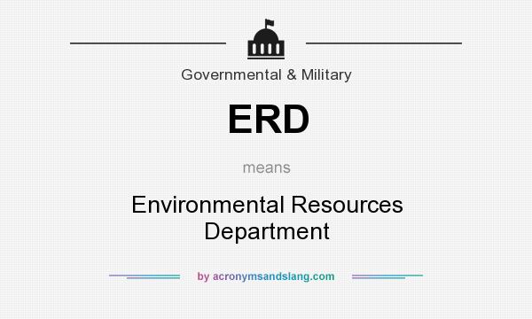 What does ERD mean? It stands for Environmental Resources Department