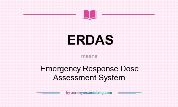 What does ERDAS mean? It stands for Emergency Response Dose Assessment System