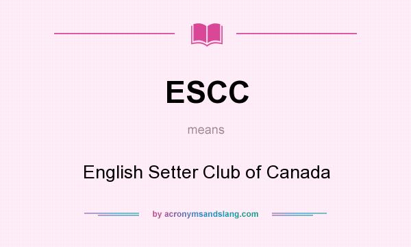 What does ESCC mean? It stands for English Setter Club of Canada