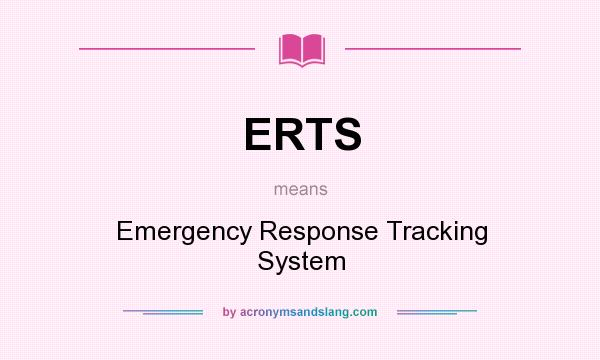 What does ERTS mean? It stands for Emergency Response Tracking System