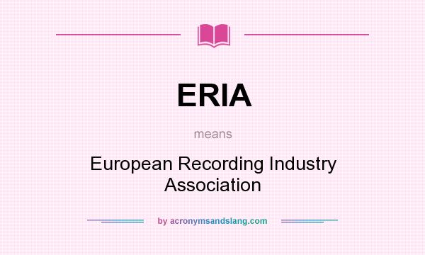 What does ERIA mean? It stands for European Recording Industry Association