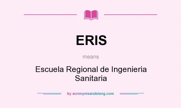 What does ERIS mean? It stands for Escuela Regional de Ingenieria Sanitaria