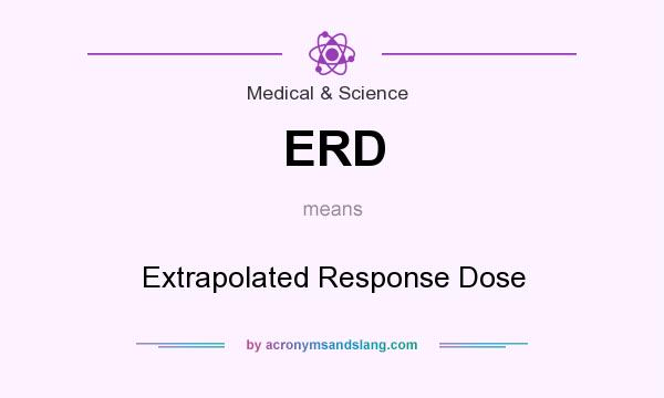 What does ERD mean? It stands for Extrapolated Response Dose