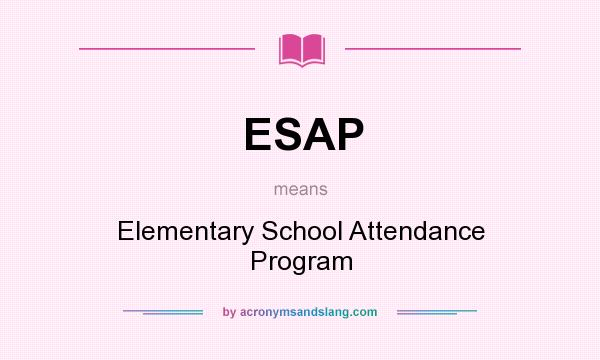 What does ESAP mean? It stands for Elementary School Attendance Program