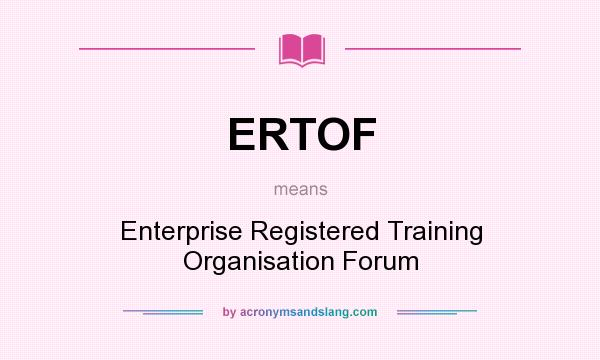 What does ERTOF mean? It stands for Enterprise Registered Training Organisation Forum