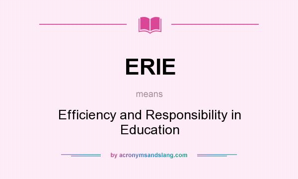 What does ERIE mean? It stands for Efficiency and Responsibility in Education