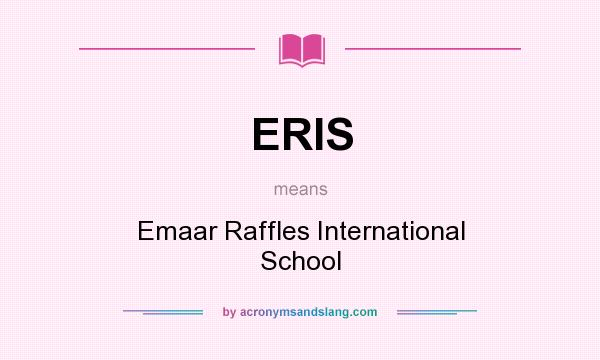 What does ERIS mean? It stands for Emaar Raffles International School