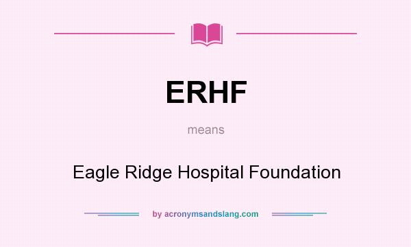 What does ERHF mean? It stands for Eagle Ridge Hospital Foundation