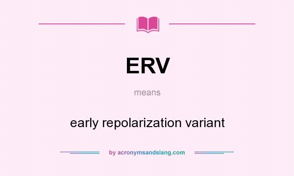 What does ERV mean? It stands for early repolarization variant