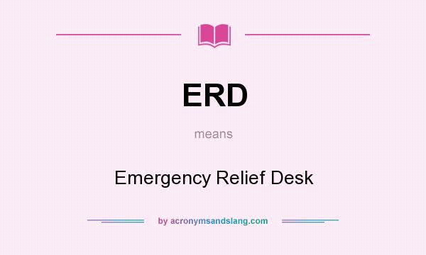 What does ERD mean? It stands for Emergency Relief Desk