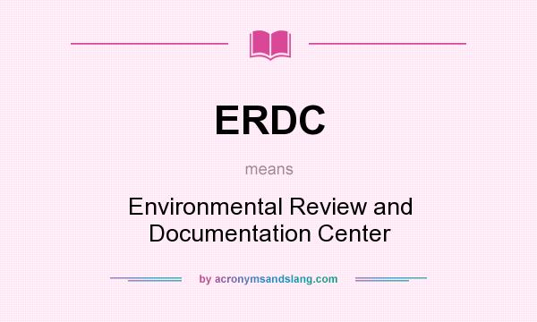 What does ERDC mean? It stands for Environmental Review and Documentation Center