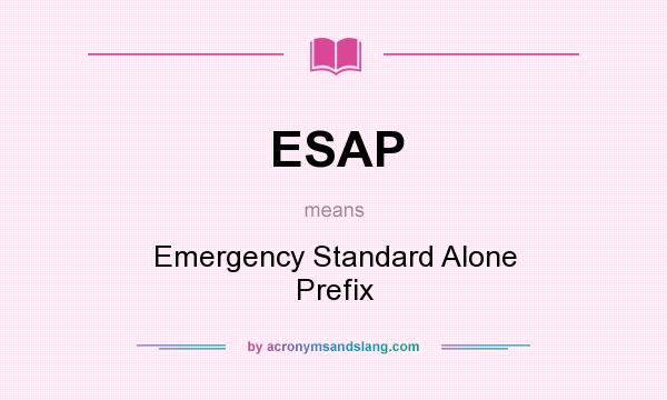 What does ESAP mean? It stands for Emergency Standard Alone Prefix