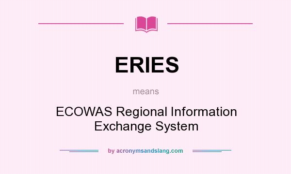 What does ERIES mean? It stands for ECOWAS Regional Information Exchange System