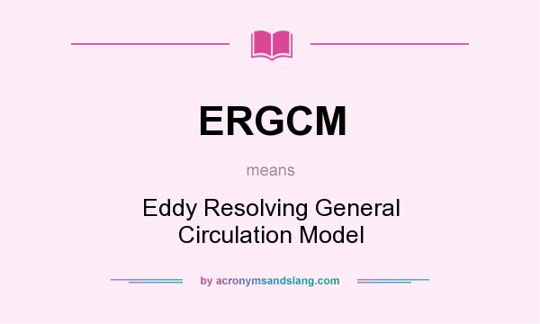 What does ERGCM mean? It stands for Eddy Resolving General Circulation Model