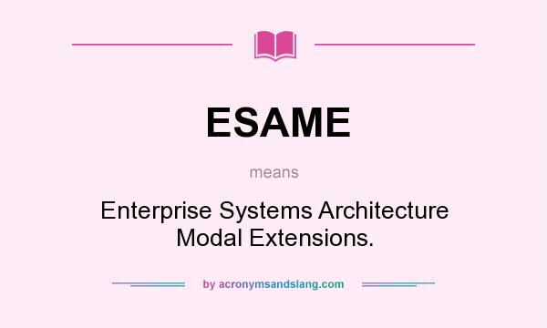 What does ESAME mean? It stands for Enterprise Systems Architecture Modal Extensions.