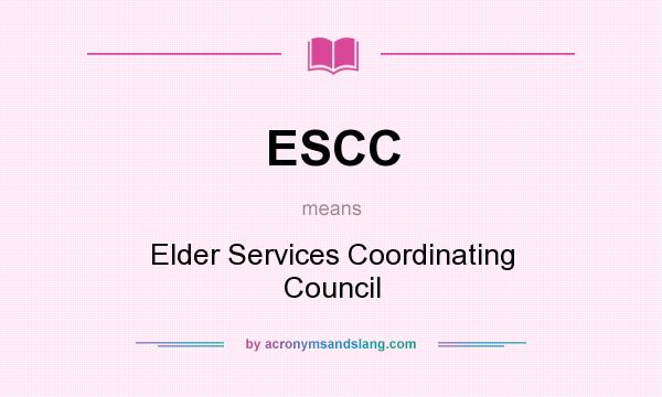 What does ESCC mean? It stands for Elder Services Coordinating Council