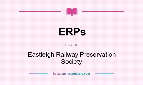 What does ERPs mean? It stands for Eastleigh Railway Preservation Society