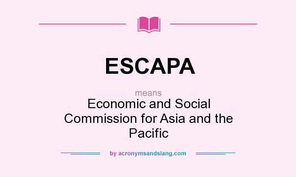 What does ESCAPA mean? It stands for Economic and Social Commission for Asia and the Pacific