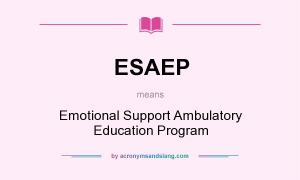 What does ESAEP mean? It stands for Emotional Support Ambulatory Education Program