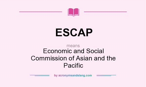 What does ESCAP mean? It stands for Economic and Social Commission of Asian and the Pacific