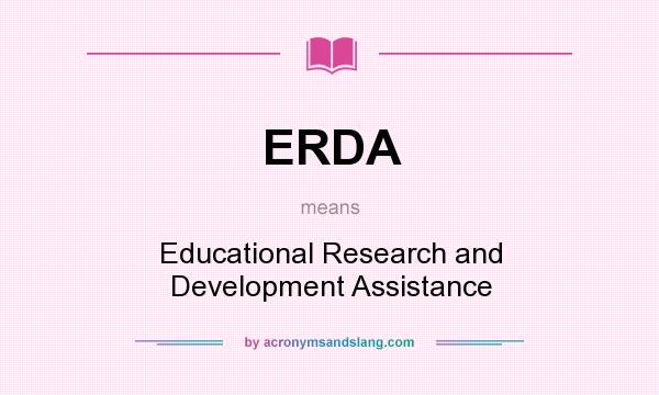 What does ERDA mean? It stands for Educational Research and Development Assistance