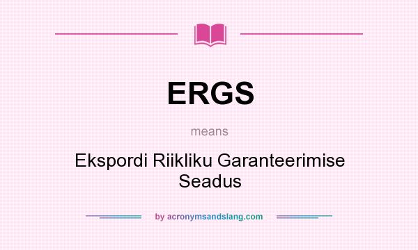 What does ERGS mean? It stands for Ekspordi Riikliku Garanteerimise Seadus