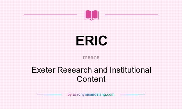 What does ERIC mean? It stands for Exeter Research and Institutional Content