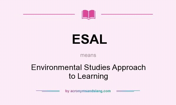 What does ESAL mean? It stands for Environmental Studies Approach to Learning