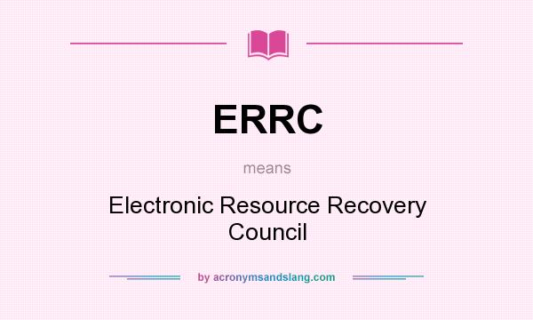 What does ERRC mean? It stands for Electronic Resource Recovery Council