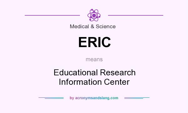 What does ERIC mean? It stands for Educational Research Information Center