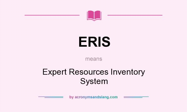 What does ERIS mean? It stands for Expert Resources Inventory System