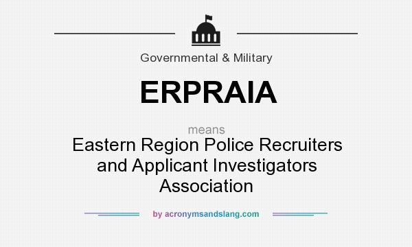 What does ERPRAIA mean? It stands for Eastern Region Police Recruiters and Applicant Investigators Association
