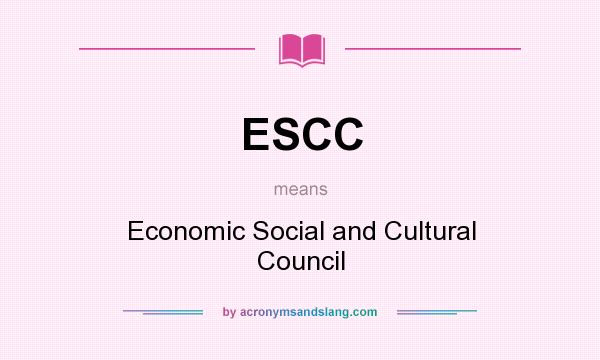 What does ESCC mean? It stands for Economic Social and Cultural Council