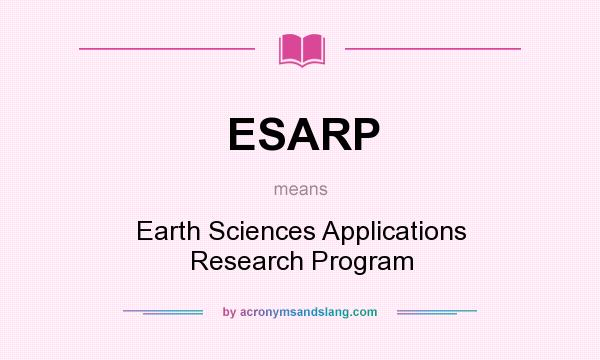 What does ESARP mean? It stands for Earth Sciences Applications Research Program