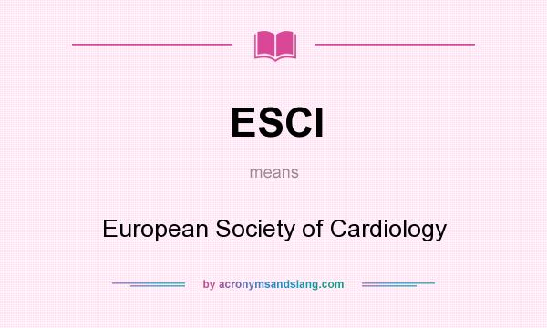 What does ESCI mean? It stands for European Society of Cardiology