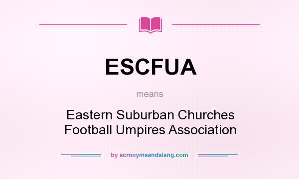 What does ESCFUA mean? It stands for Eastern Suburban Churches Football Umpires Association