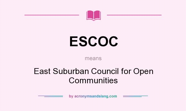 What does ESCOC mean? It stands for East Suburban Council for Open Communities