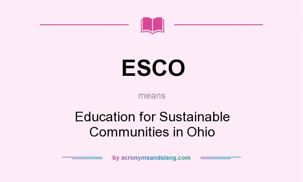 What does ESCO mean? It stands for Education for Sustainable Communities in Ohio