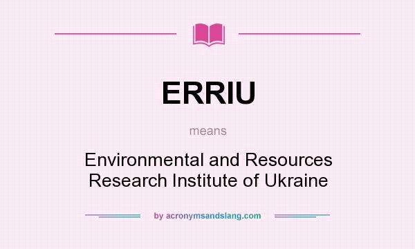 What does ERRIU mean? It stands for Environmental and Resources Research Institute of Ukraine