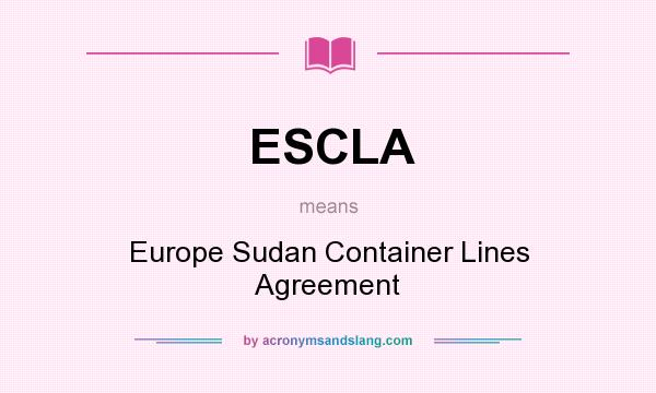 What does ESCLA mean? It stands for Europe Sudan Container Lines Agreement
