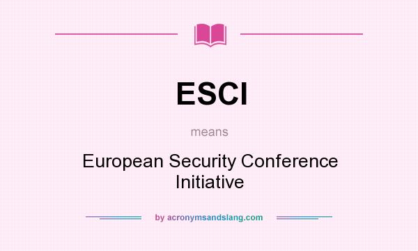 What does ESCI mean? It stands for European Security Conference Initiative