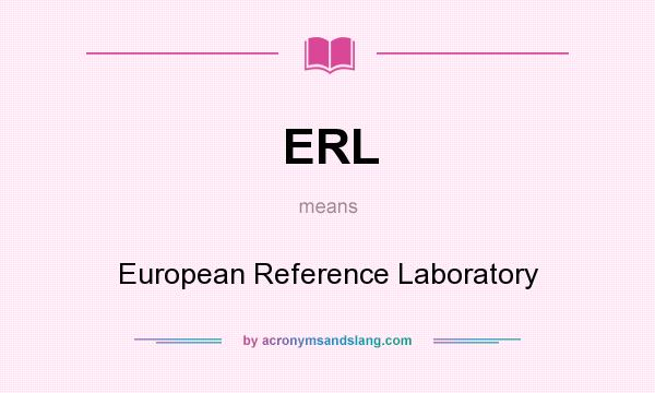 What does ERL mean? It stands for European Reference Laboratory