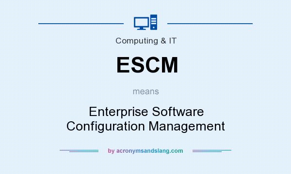 What does ESCM mean? It stands for Enterprise Software Configuration Management